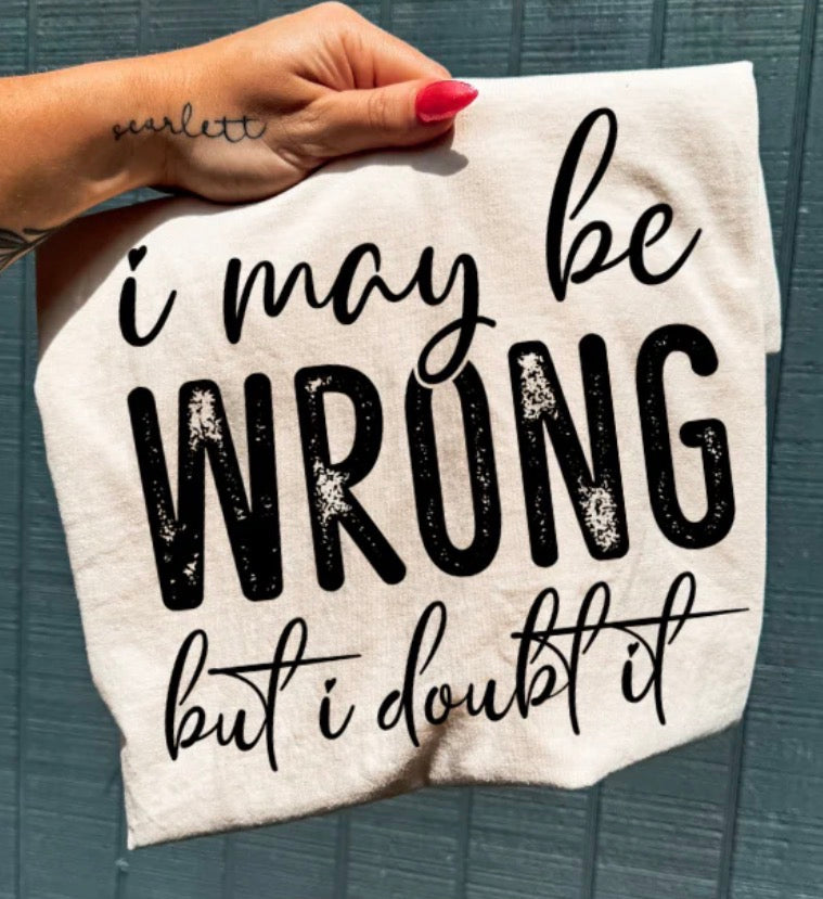 I May Be Wrong But I Doubt It