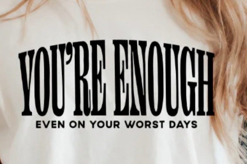 You’re Enough Even On Your Worst Days