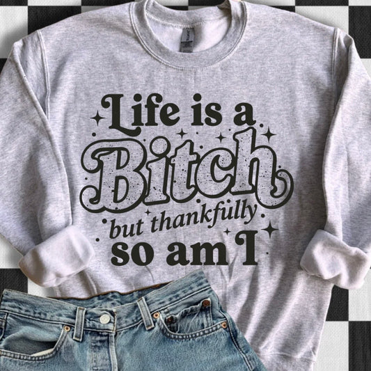 Life is a B..