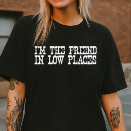 I’m The Friend In Low Places