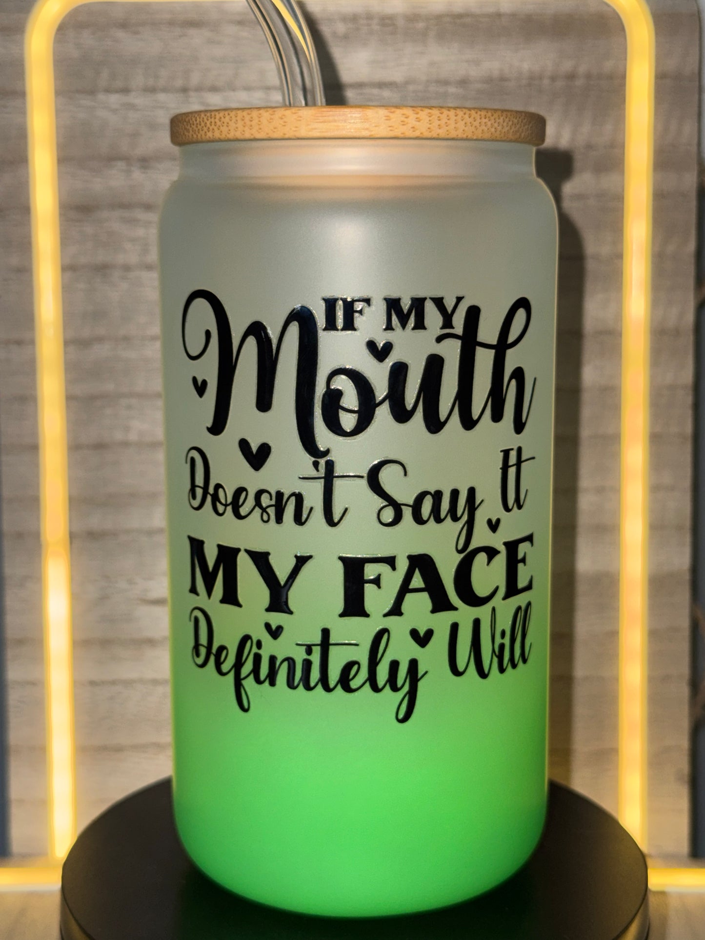 16oz Green If My Mouth Doesn’t Say It My Face Definitely Will