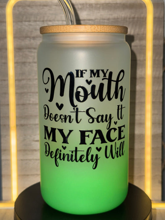 16oz Green If My Mouth Doesn’t Say It My Face Definitely Will